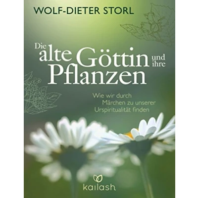 Afbeelding van Die alte Göttin und ihre Pflanzen: Wie wir durch Märchen zu unserer Urspiritualität finden