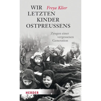 Afbeelding van Wir letzten Kinder Ostpreußens: Zeugen einer vergessenen Generation: 06843