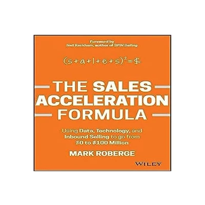 Afbeelding van The Sales Acceleration Formula: Using Data, Technology, and Inbound Selling to go from $0 $100 Million