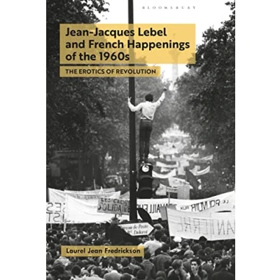 Afbeelding van Jean Jacques Lebel and French Happenings of The 1960s: Erotics Revolution
