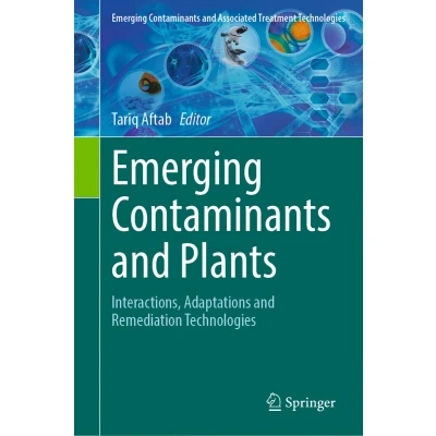 Afbeelding van Emerging Contaminants and Plants: Interactions, Adaptations Remediation Technologies