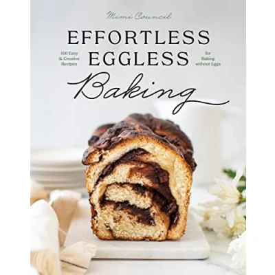 Afbeelding van Effortless Eggless Baking: 100 Easy &amp; Creative Recipes for Baking without Eggs