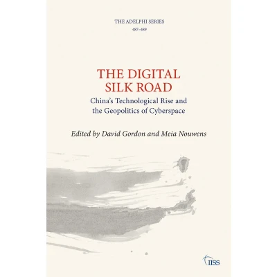 Afbeelding van the Digital Silk Road: China’s Technological Rise and Geopolitics of Cyberspace