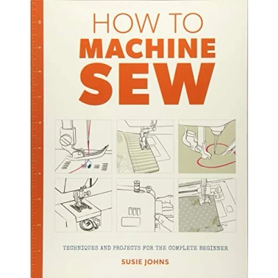 Afbeelding van How to Machine Sew: Techniques and Projects for the Complete Beginner