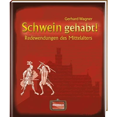Afbeelding van Schwein gehabt!: Redewendungen des Mittelalters