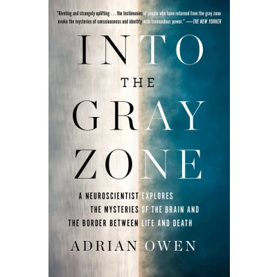 Afbeelding van Into the Gray Zone: A Neuroscientist Explores Mysteries of Brain and Border Between Life Death