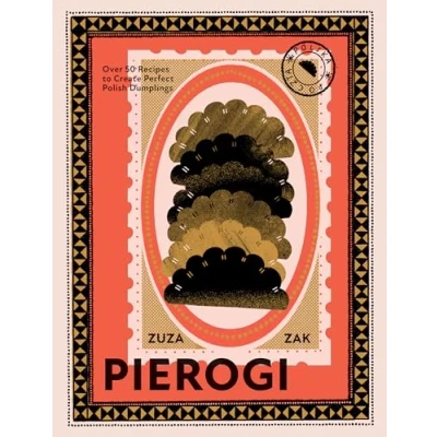 Afbeelding van Pierogi: Over 50 Recipes to Create Perfect Polish Dumplings