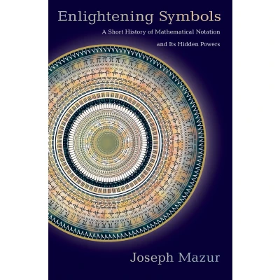 Afbeelding van Enlightening Symbols A Short History of Mathematical Notation and Its Hidden Powers