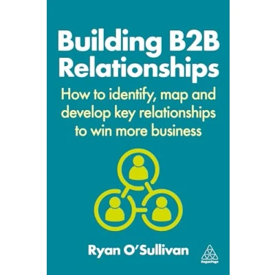 Afbeelding van Building B2B Relationships: How to Identify, Map and Develop Key Relationships Win More Business