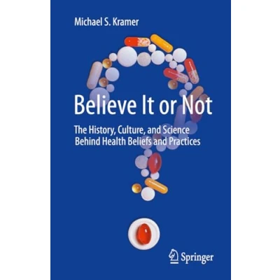 Afbeelding van Believe It or Not: The History, Culture, and Science Behind Health Beliefs Practices