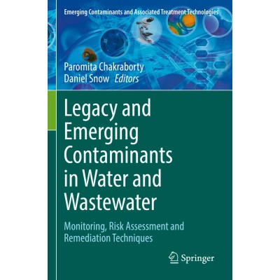 Afbeelding van Legacy and Emerging Contaminants in Water Wastewater: Monitoring, Risk Assessment Remediation Techniques