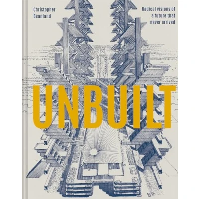 Afbeelding van Unbuilt: Radical visions of a future that never arrived