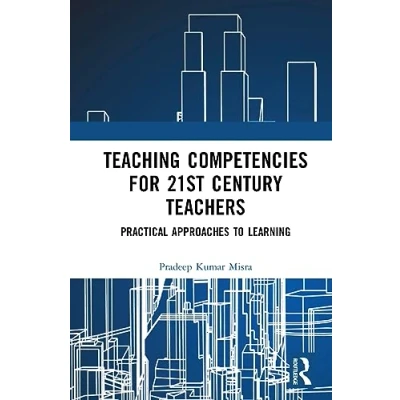 Afbeelding van Teaching Competencies for 21st Century Teachers: Practical Approaches to Learning