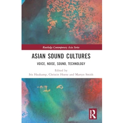 Afbeelding van Asian Sound Cultures: Voice, Noise, Sound, Technology