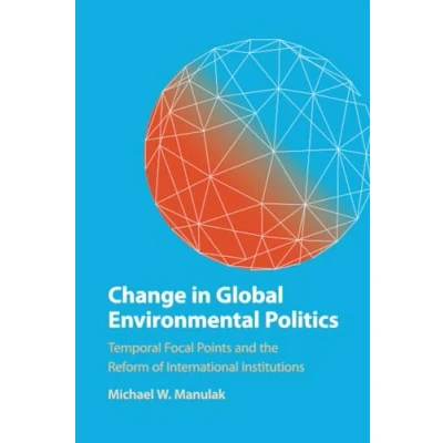 Afbeelding van Change in Global Environmental Politics: Temporal Focal Points and the Reform of International Institutions
