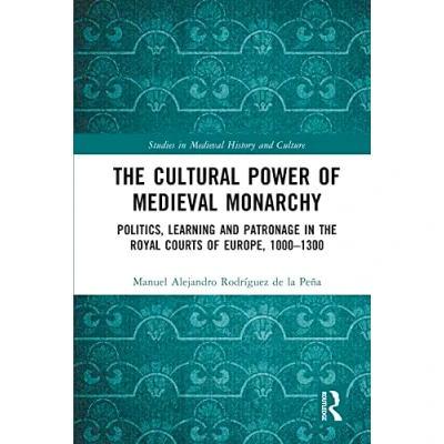 Afbeelding van the Cultural Power of Medieval Monarchy: Politics, Learning and Patronage in Royal Courts Europe, 10001300
