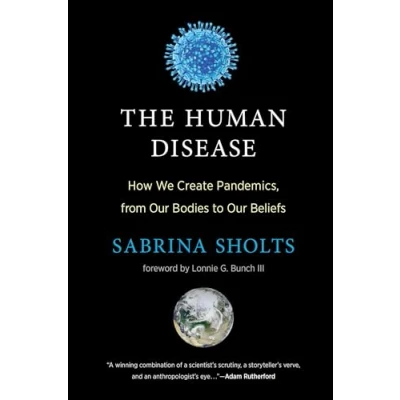 Afbeelding van The Human Disease: How We Create Pandemics, from Our Bodies to Beliefs