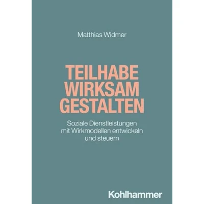 Afbeelding van Teilhabe wirksam gestalten: Soziale Dienstleistungen mit Wirkmodellen entwickeln und steuern