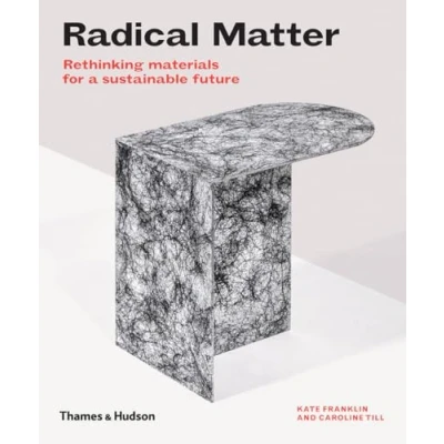 Afbeelding van Radical matter: rethinking materials for a sustainable future