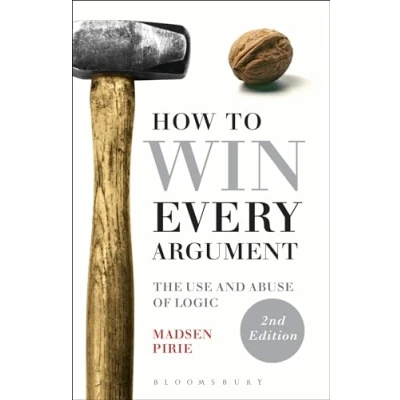 Afbeelding van How to Win Every Argument: The Use and Abuse of Logic