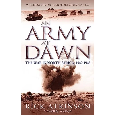 Afbeelding van An Army At Dawn: The War in North Africa, 1942 1943
