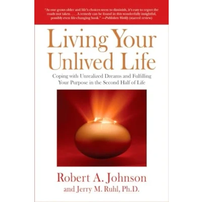 Afbeelding van Living Your Unlived Life: Coping with Unrealized Dreams and Fulfilling Purpose in the Second Half of Life