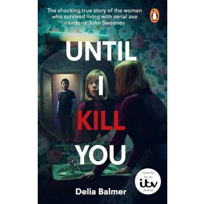 Afbeelding van living with a serial Killer: the shocking true story of woman who survived axe murderer John Sweeney