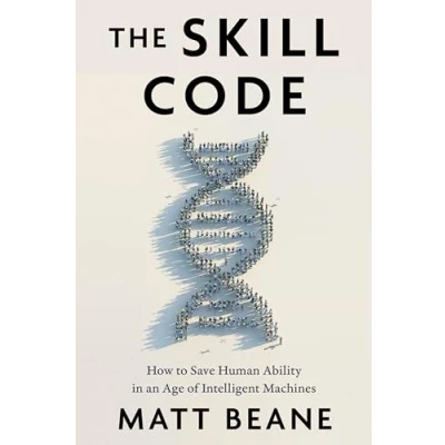 Afbeelding van The Skill Code: How to Save Human Ability in an Age of Intelligent Machines