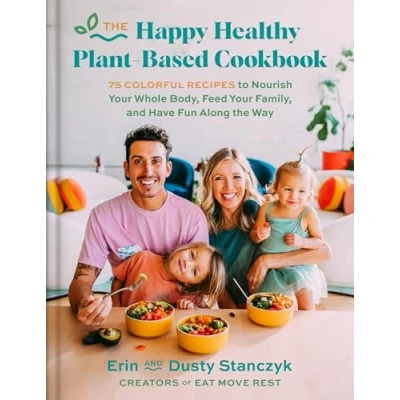 Afbeelding van the Happy Healthy Plant Based Cookbook: 75 Colorful Recipes to Nourish Your Whole Body, Feed Family, and Have Fun Along Way