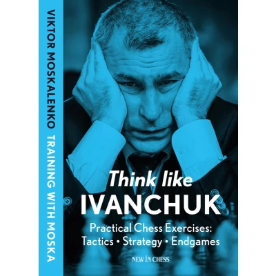 Afbeelding van Think Like Ivanchuk: Practical Chess Exercises: Tactics Strategy Endgames
