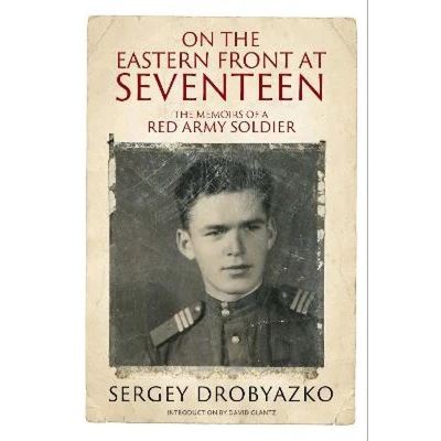 Afbeelding van On The Eastern Front at Seventeen: Memoirs of a Red Army Soldier, 1942 1944