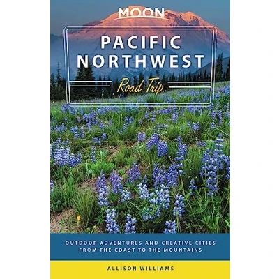 Afbeelding van Moon Pacific Northwest Road Trip (Third Edition): Outdoor Adventures and Creative Cities from the Coast to Mountains