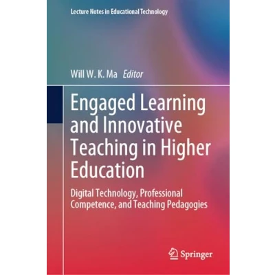 Afbeelding van Engaged Learning and Innovative Teaching in Higher Education: Digital Technology, Professional Competence, Pedagogies