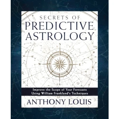 Afbeelding van Secrets of Predictive Astrology: Improve the Scope Your Forecasts Using William Frankland&#039;s Techniques