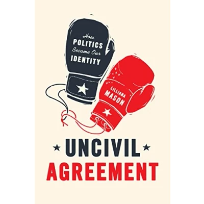Afbeelding van Uncivil Agreement: How Politics Became Our Identity