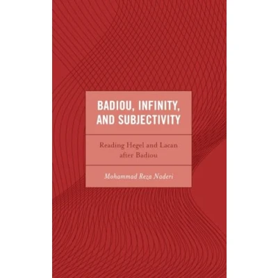 Afbeelding van Badiou, Infinity, and Subjectivity: Reading Hegel Lacan after Badiou
