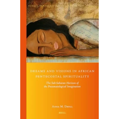 Afbeelding van Dreams and Visions in African Pentecostal Spirituality: the Sub Saharan Horizon of Pneumatological Imagination: 45