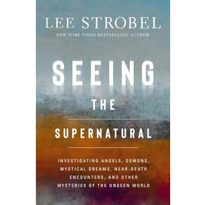 Afbeelding van Seeing the Supernatural: Investigating Angels, Demons, Mystical Dreams, Near Death Encounters, and Other Mysteries of Unseen World