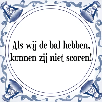 Afbeelding van Als wij de bal hebben, kunnen zij niet scoren! Tegeltje + Spreuk