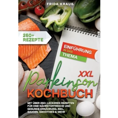 Afbeelding van XXL Parkinson Kochbuch: Mit über 250+ leckeren Rezepten für eine nährstoffreiche und gesunde Ernährung. Inkl. Saucen, Smoothies &amp; mehr