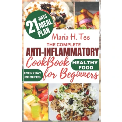 Afbeelding van the COMPLETE ANTI INFLAMMATORY COOKBOOK FOR BEGINNERS: A No Stress Meal Plan with Easy Recipes to Reduce Inflammation, Detoxify Your Body, Boost Immune System and Promote Wellness