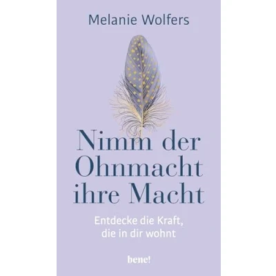 Afbeelding van Nimm der Ohnmacht ihre Macht: Entdecke die Kraft, in dir wohnt Angstgefühle und innere Blockaden verstehen bewältigen