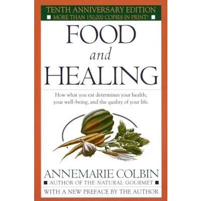 Afbeelding van Food and Healing: How What You Eat Determines Your Health, Well Being, the Quality of Life