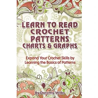 Afbeelding van Learn to Read Crochet Patterns, Charts, and Graphs: Expand Your Skills by Learning the Basics of Patterns