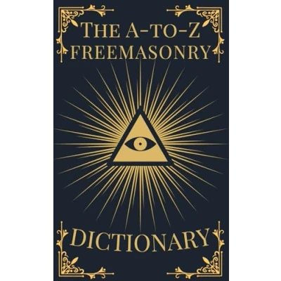 Afbeelding van The A to Z Freemasonry Dictionary: Comprehensive Guide Symbols, Rituals, Mysteries, Traditions and History for Freemasons Curious Minds