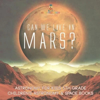Afbeelding van Can We Live on Mars? Astronomy for Kids 5th Grade Children&#039;s &amp; Space Books