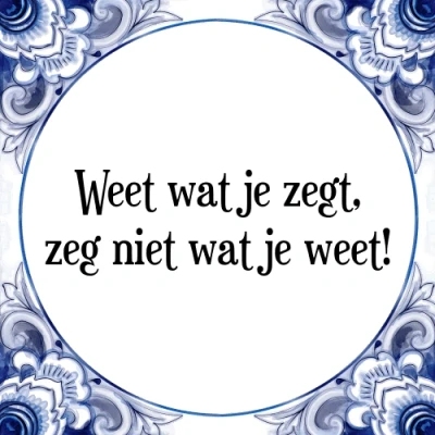 Afbeelding van Weet wat je zegt, zeg niet weet! Tegeltje + Spreuk