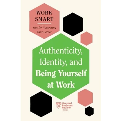 Afbeelding van Authenticity, Identity, and Being Yourself at Work (HBR Smart Series)
