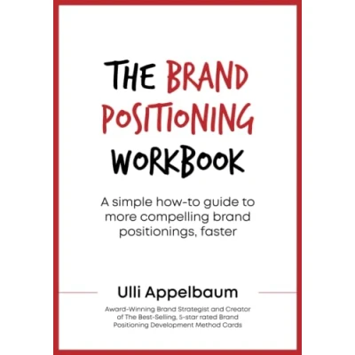 Afbeelding van The Brand Positioning Workbook: A Simple How To Guide More Compelling Positionings, Faster