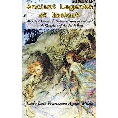 Afbeelding van Ancient Legends of Ireland: Mystic Charms &amp; Superstitions Ireland with Sketches the Irish Past